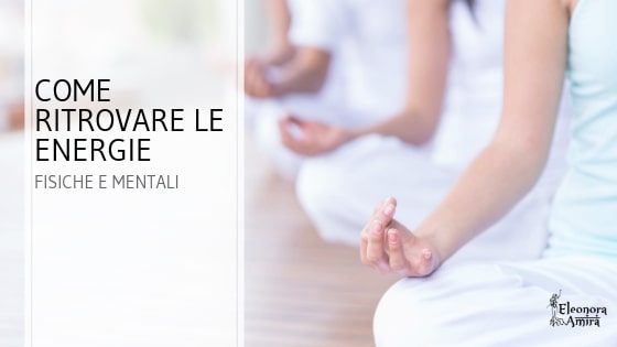Come ritrovare le energie fisiche e mentali